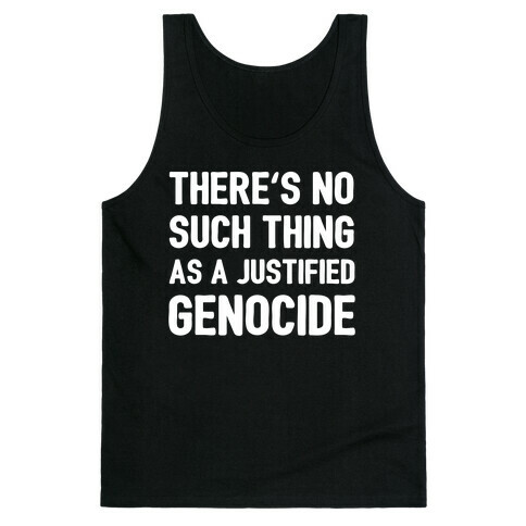 There's No Such Thing As A Justified Genocide Tank Top