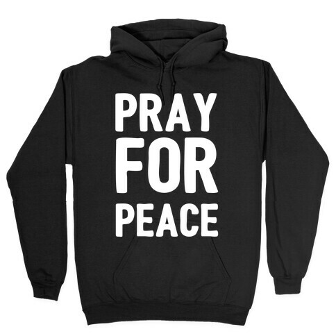 Pray For Peace  Hooded Sweatshirt