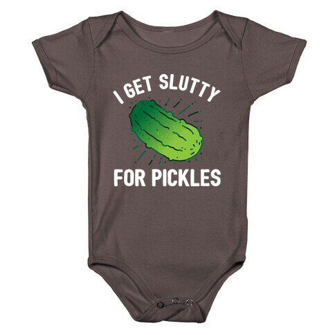 I Get Slutty For Pickles  Baby One-Piece