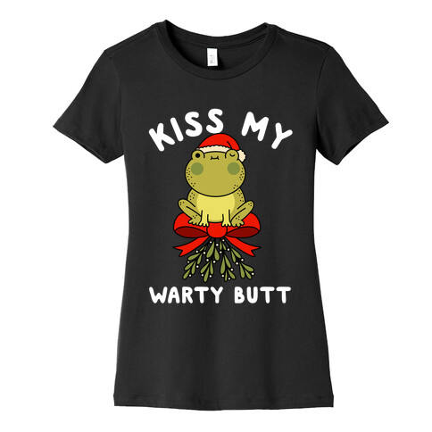 Kiss My Warty Butt  Womens T-Shirt