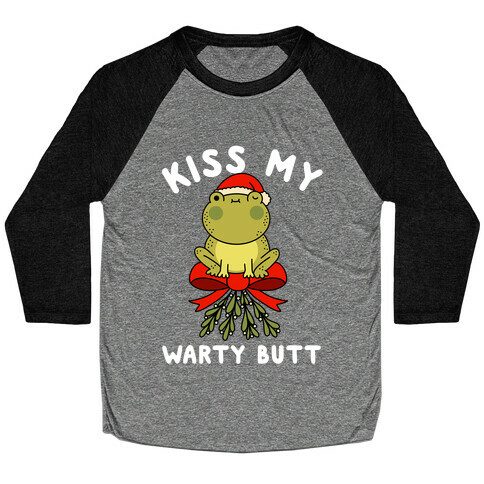 Kiss My Warty Butt  Baseball Tee