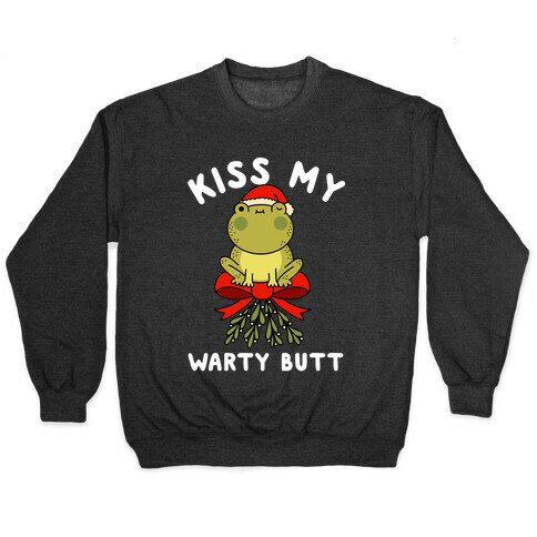 Kiss My Warty Butt  Pullover