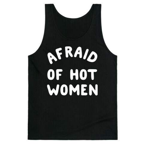 Afraid Of Hot Women  Tank Top