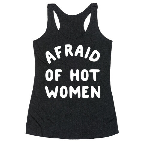 Afraid Of Hot Women  Racerback Tank Top