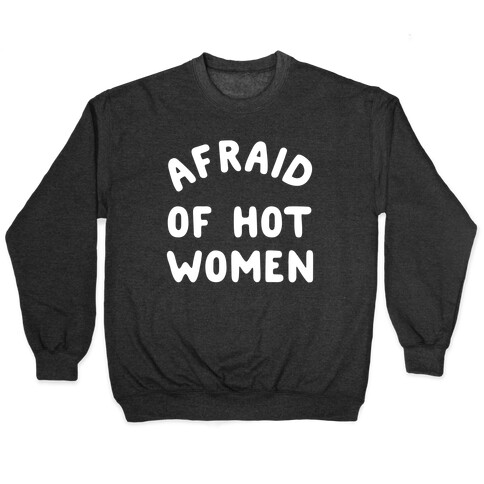 Afraid Of Hot Women  Pullover