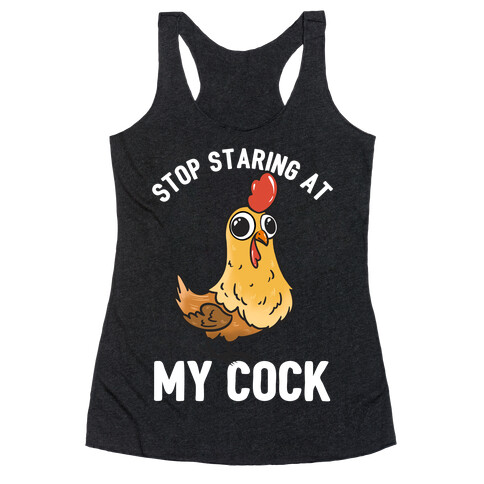 Stop Staring At My Cock  Racerback Tank Top