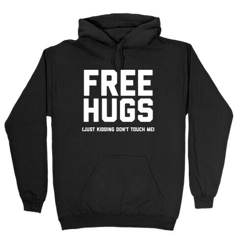 Free Hugs (Just Kidding Don't Touch Me)  Hooded Sweatshirt