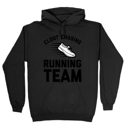 Clout Chasing Running Team  Hooded Sweatshirt