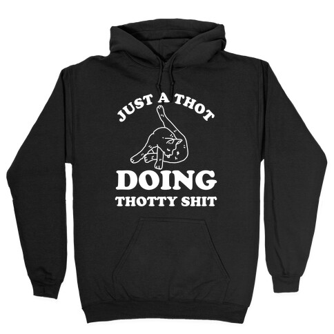 Just A Thot Doing Thotty Shit Hooded Sweatshirt
