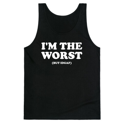 I'm The Worst (But Idgaf) Tank Top