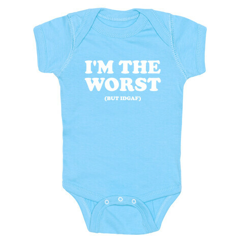 I'm The Worst (But Idgaf) Baby One-Piece