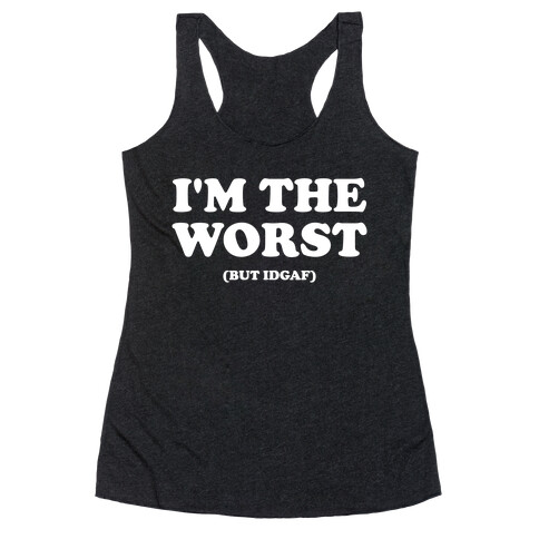 I'm The Worst (But Idgaf) Racerback Tank Top