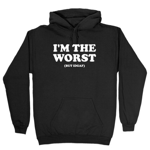 I'm The Worst (But Idgaf) Hooded Sweatshirt