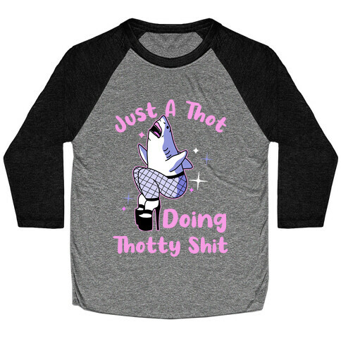 Just A Thot Doing Thotty Shit  Baseball Tee