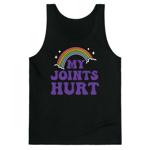 My Joints Hurt  Tank Top
