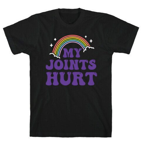 My Joints Hurt  T-Shirt