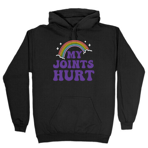 My Joints Hurt  Hooded Sweatshirt