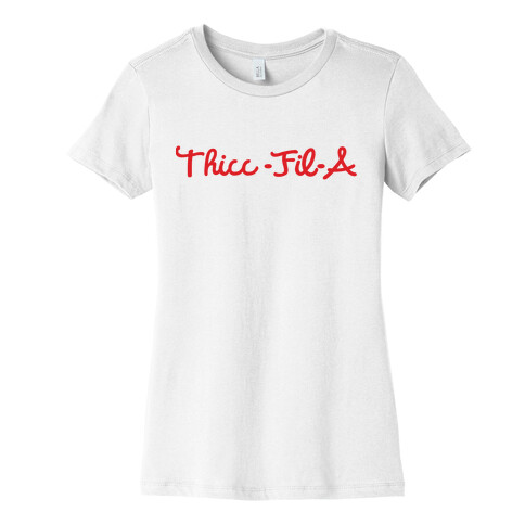 Thicc-Fil-A Womens T-Shirt