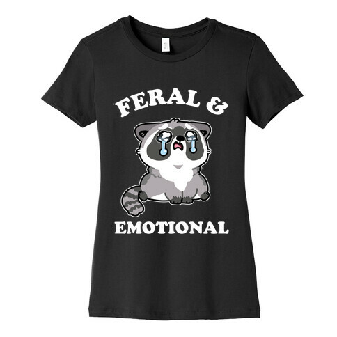 Feral & Emotional  Womens T-Shirt