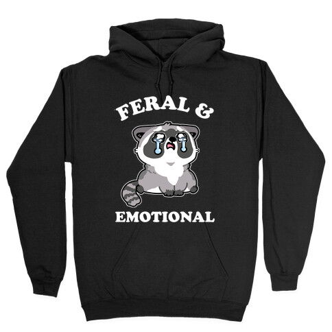 Feral & Emotional  Hooded Sweatshirt