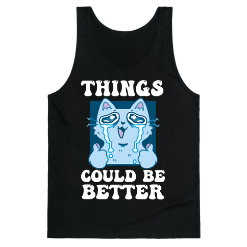 Things Could Be Better  Tank Top