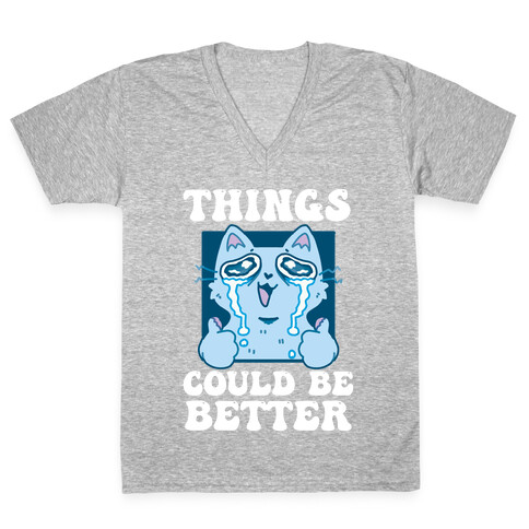 Things Could Be Better  V-Neck Tee Shirt