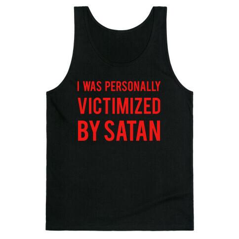 I Was Personally Victimized By Satan Tank Top