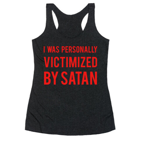 I Was Personally Victimized By Satan Racerback Tank Top