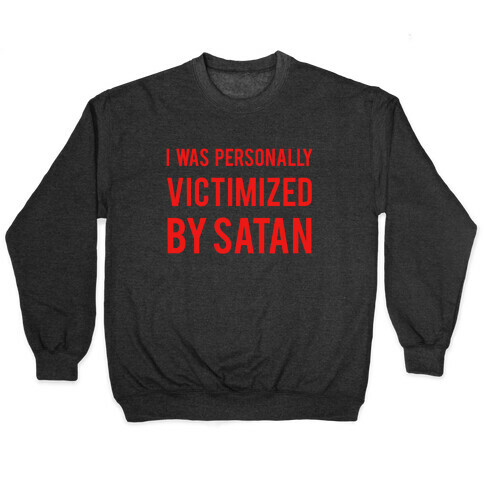 I Was Personally Victimized By Satan Pullover
