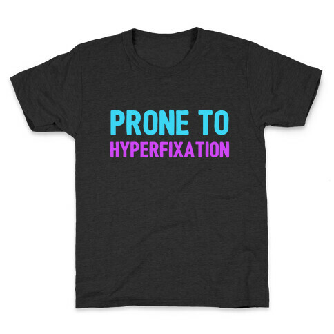 Prone To Hyperfixation  Kids T-Shirt