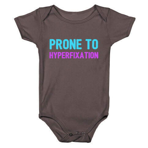 Prone To Hyperfixation  Baby One-Piece