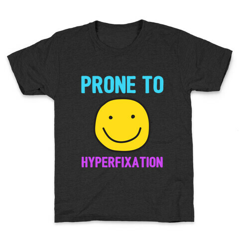 Prone To Hyperfixation  Kids T-Shirt