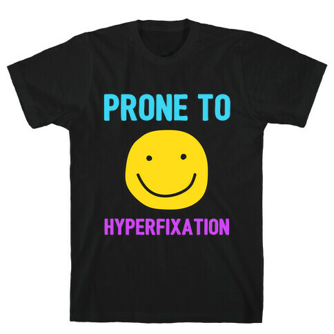 Prone To Hyperfixation  T-Shirt