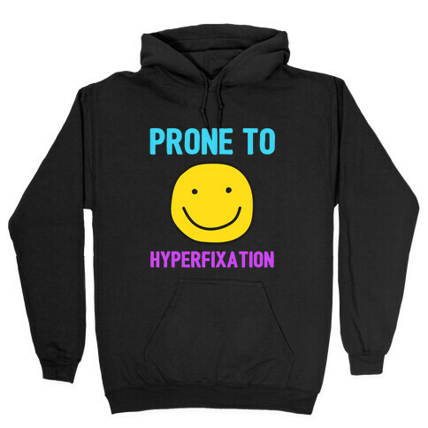 Prone To Hyperfixation  Hooded Sweatshirt