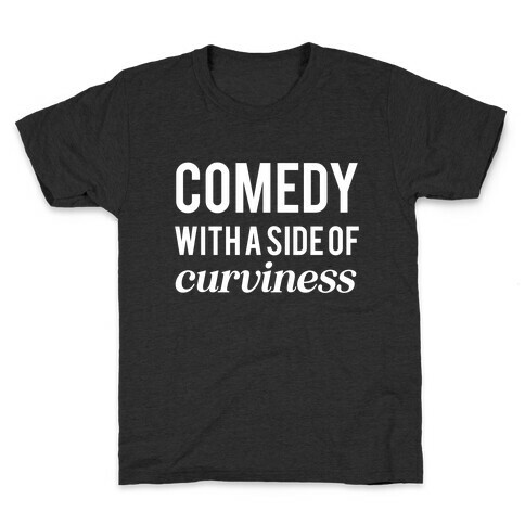 Comedy With A Side Of Curviness Kids T-Shirt