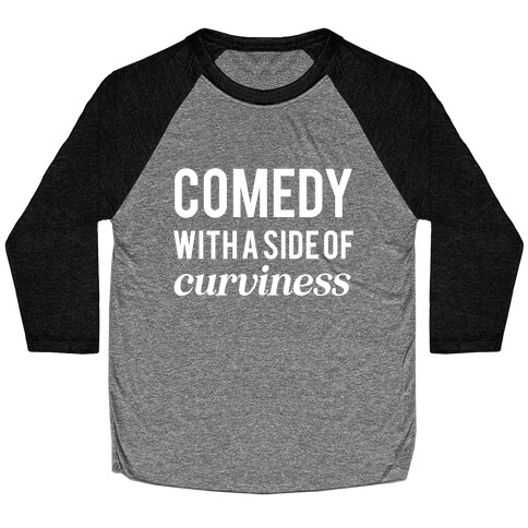 Comedy With A Side Of Curviness Baseball Tee