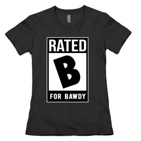 Rated B For Bawdy  Womens T-Shirt