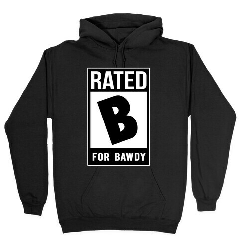 Rated B For Bawdy  Hooded Sweatshirt