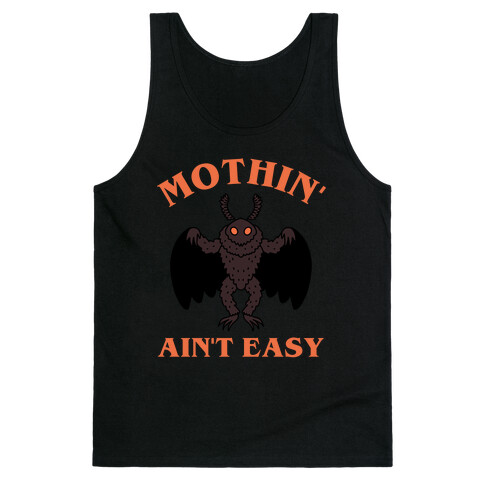 Mothin' Ain't Easy  Tank Top