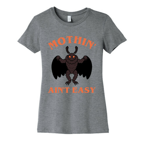 Mothin' Ain't Easy  Womens T-Shirt