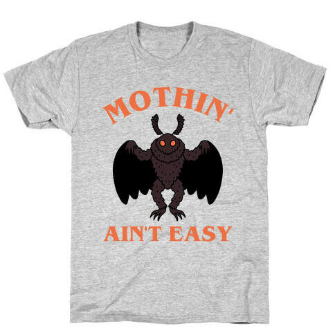 Mothin' Ain't Easy  T-Shirt
