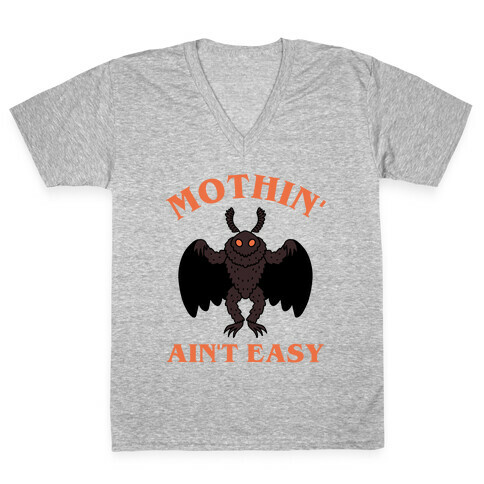 Mothin' Ain't Easy  V-Neck Tee Shirt