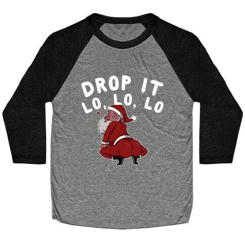 Drop It Lo, Lo, Lo  Baseball Tee