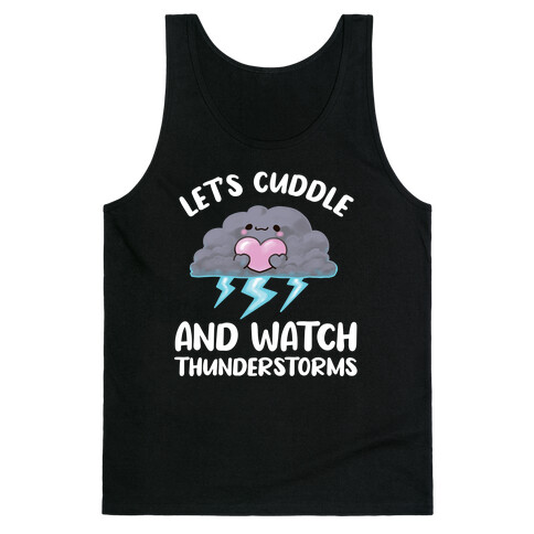 Let's Cuddle And Watch Thunderstorms Tank Top