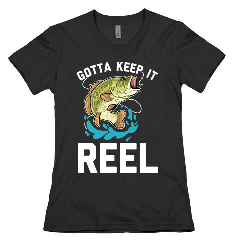 Gotta Keep It Reel  Womens T-Shirt