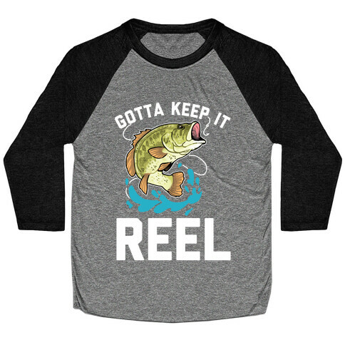 Gotta Keep It Reel  Baseball Tee