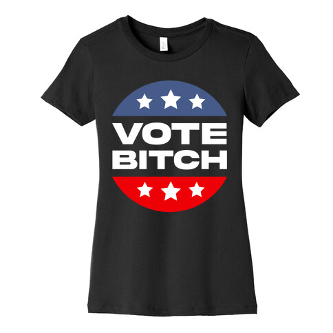 Vote Bitch  Womens T-Shirt