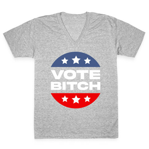 Vote Bitch  V-Neck Tee Shirt