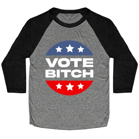 Vote Bitch  Baseball Tee