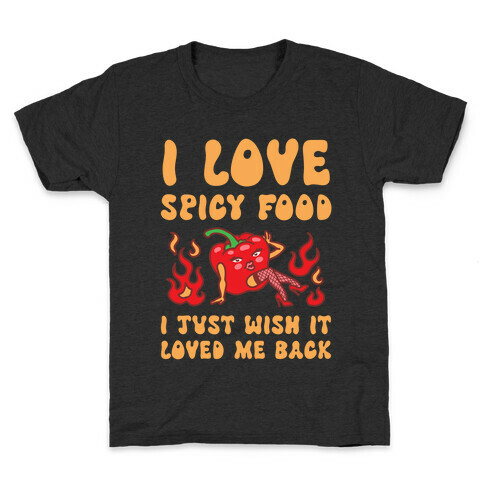 I Love Spicy Food I Just Wish It Loved Me Back Kids T-Shirt